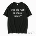 Who The Fuck Is Chuck Timely Tshirts Sweater Hoodie Jpg Unisex T-shirt, Sweatshirt, Hoodie, Long Sleeve Tee - T-Shirt, Sweatshirt, Hoodie