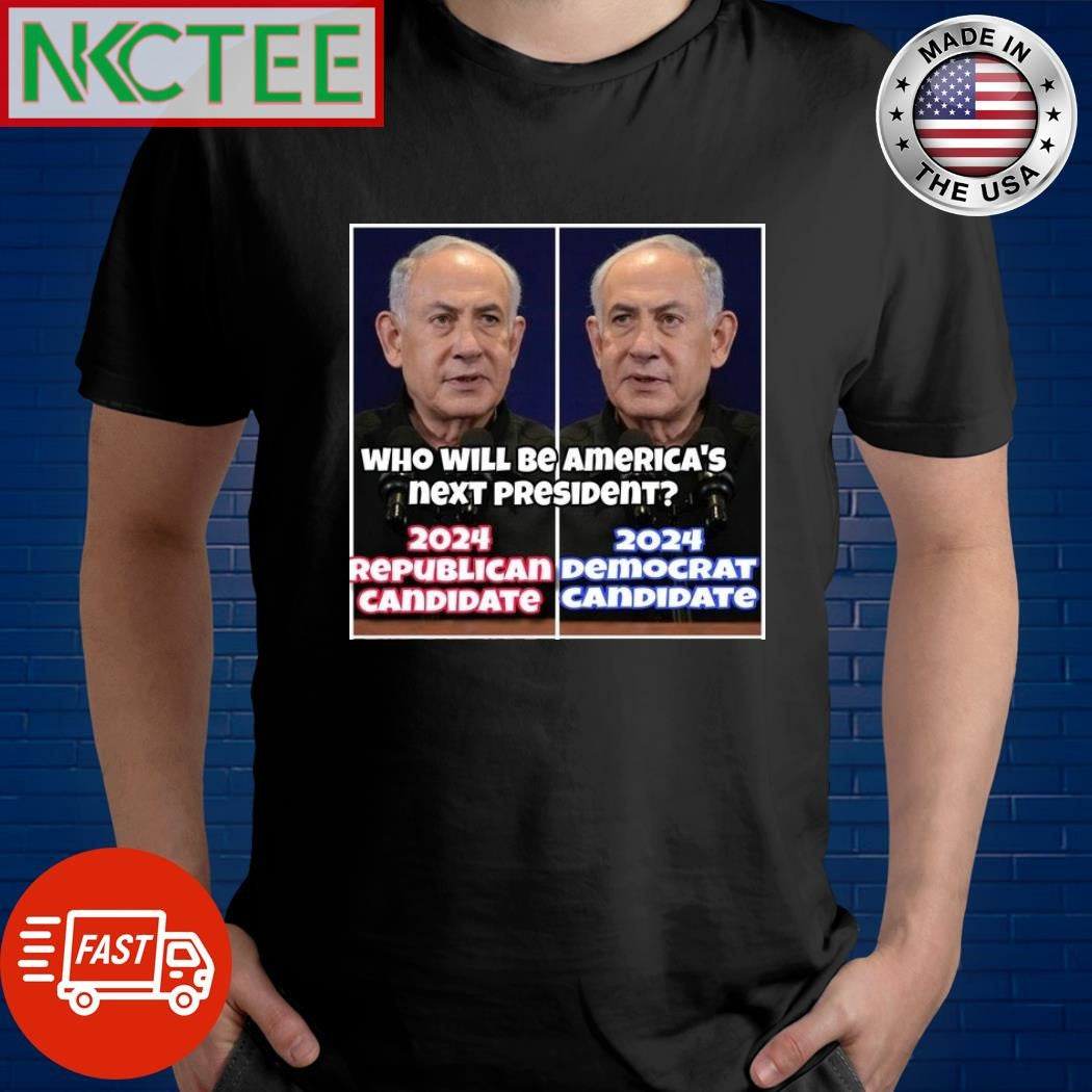 Who will be America’s next president 2024 Republican Candidate vs Democrat Candidate Benjamin Netanyahu shirt - T-Shirt, Sweatshirt, Hoodie
