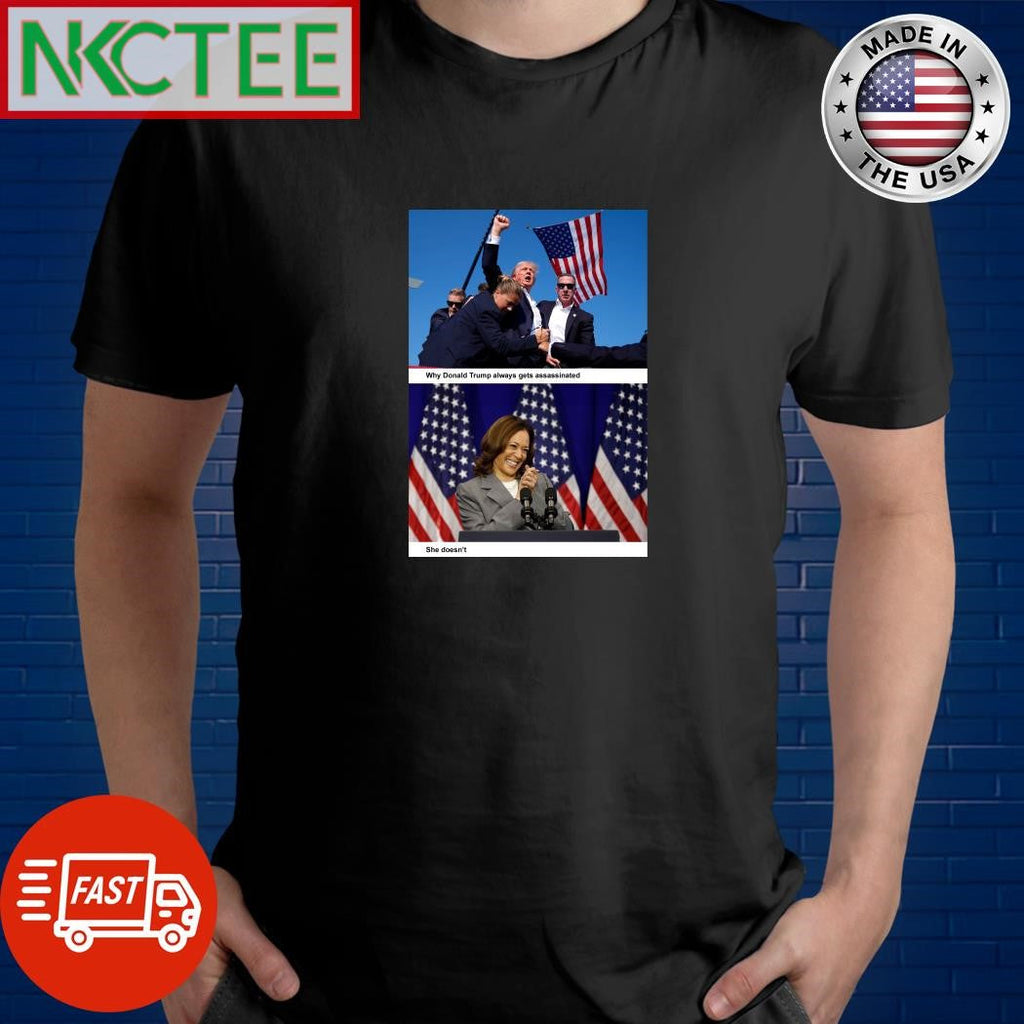 Why Donald Trump always gets assassinated Not Kamala Harris shirt Unisex T-shirt, Sweatshirt, Hoodie, Long Sleeve Tee - T-Shirt, Sweatshirt, Hoodie