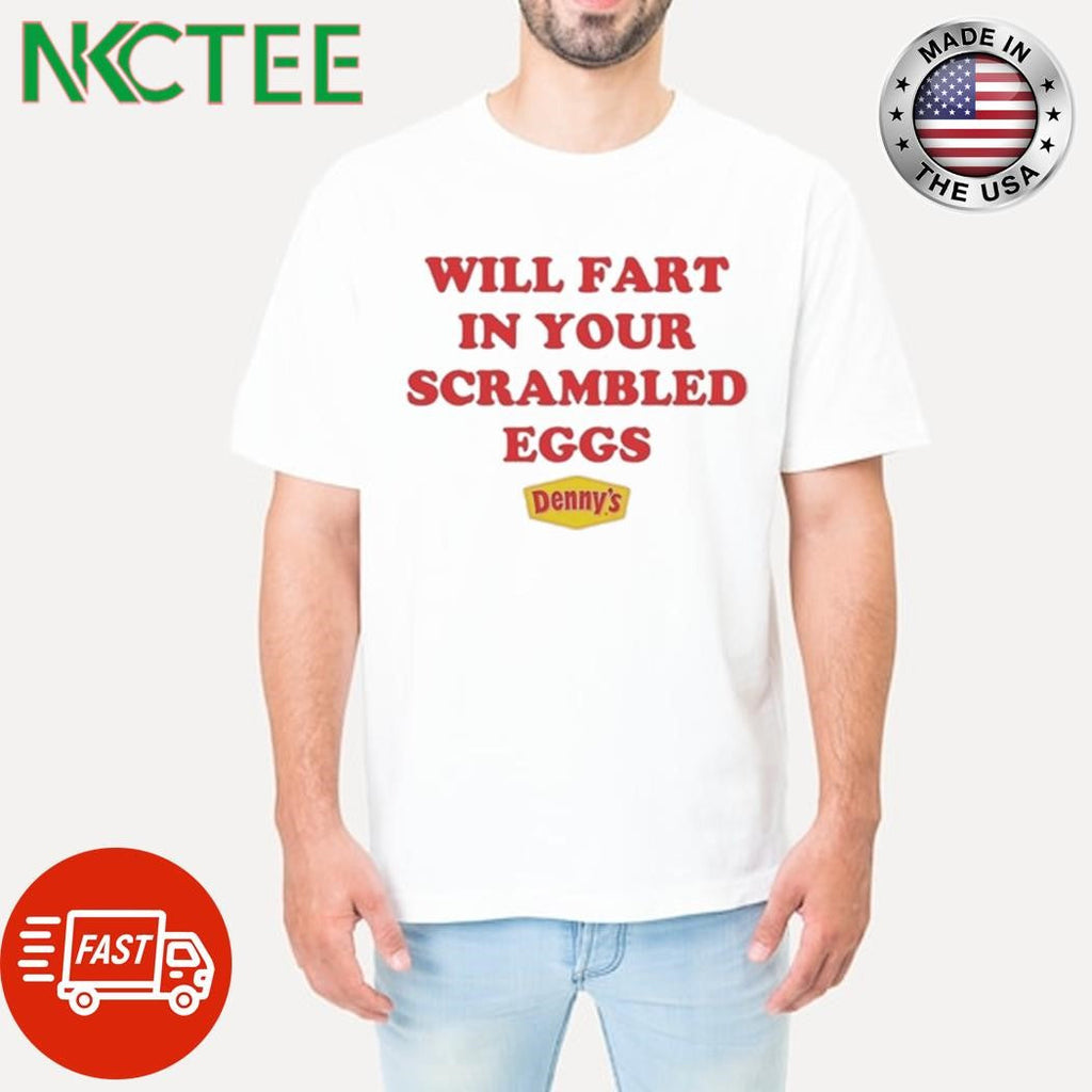 Will Fart In Your Scrambled Eggs T-Shirt Unisex T-shirt, Sweatshirt, Hoodie, Long Sleeve Tee - T-Shirt, Sweatshirt, Hoodie