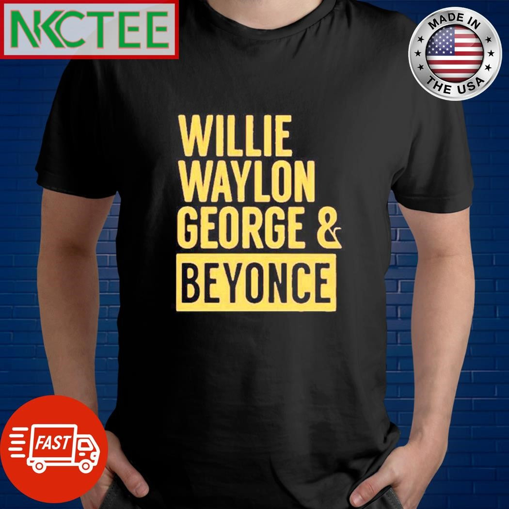 Willie Waylon George And Beyonce Shirt Unisex T-shirt, Sweatshirt, Hoodie, Long Sleeve Tee - T-Shirt, Sweatshirt, Hoodie