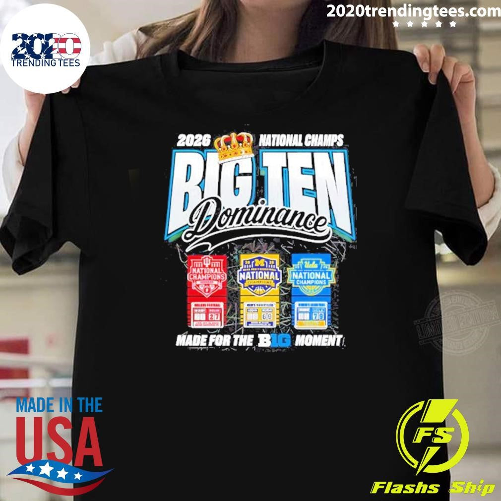 Wolverines Uconn Ucla Big Ten Dominance Made For The Big Moment 2026 National Champs Shirt - T-Shirt, Sweatshirt, Hoodie