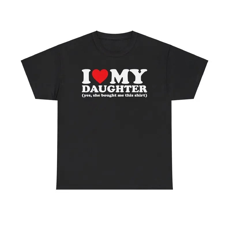 I Love My Daughter 100% Cotton Menswear Tops Streetwear T-Shirts, Hoodie, Sweatshirt - T-Shirt, Sweatshirt, Hoodie