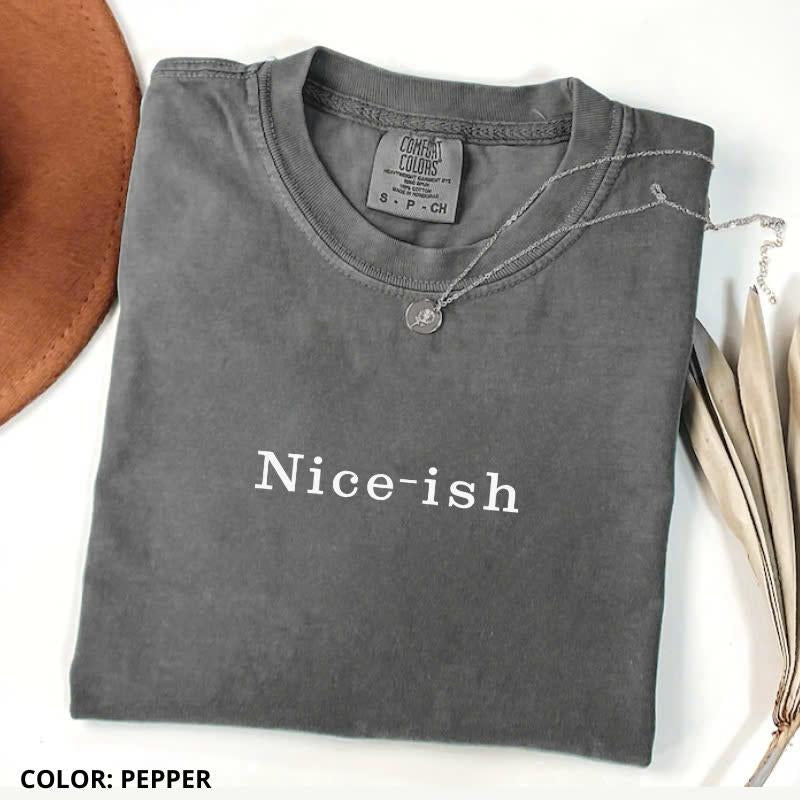 Comfort Colors Nice Ish Shirt Comfort Colors Funny Quote Woman T-Shirts, Hoodie, Sweatshirt - T-Shirt, Sweatshirt, Hoodie