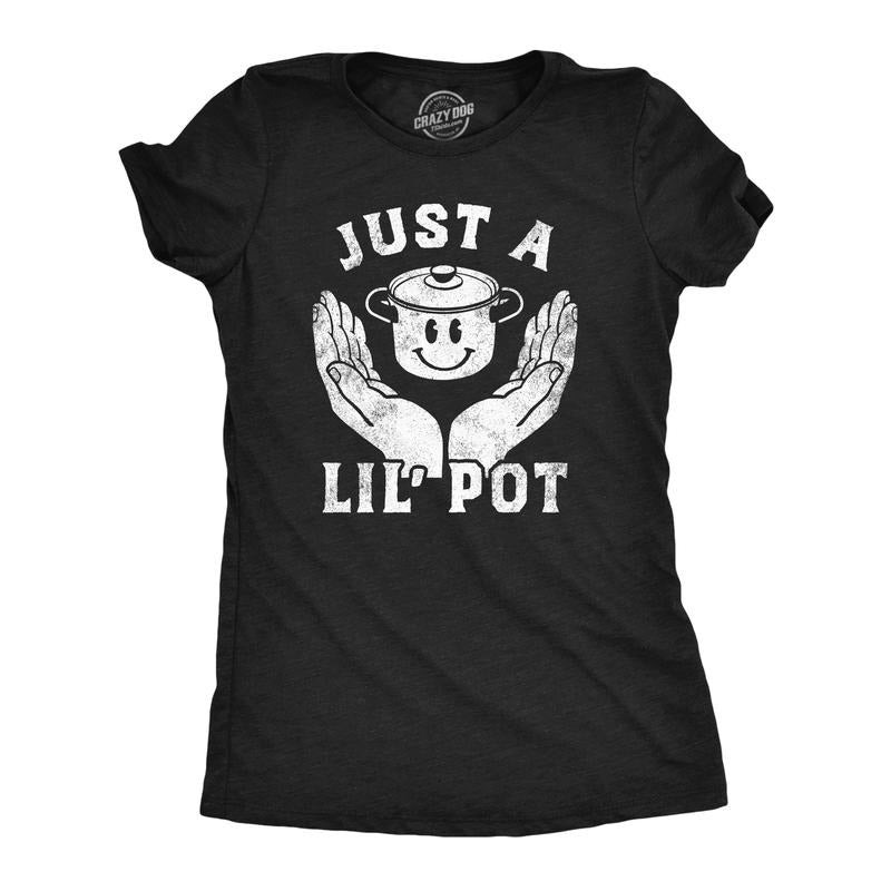 Funny Just Lil Pot Sarcastic 420 Funny Cute Slimming Plus Sizes 420 Funny Sarcastic Novelty T Black T-Shirts, Hoodie, Sweatshirt - T-Shirt, Sweatshirt, Hoodie
