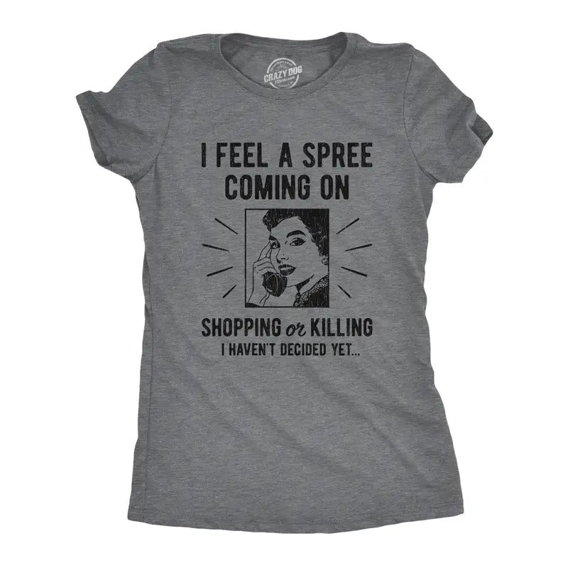 I Feel Spree Coming Shopping Funny Sarcastic Hilarious Funny Cute Vintage Dark Grey T-Shirts, Hoodie, Sweatshirt - T-Shirt, Sweatshirt, Hoodie