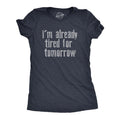 Im Already Tired Tomorrow Funny Exhausted Sleepy Joke Funny Cute Slimming Top Navy T-Shirts, Hoodie, Sweatshirt - T-Shirt, Sweatshirt, Hoodie