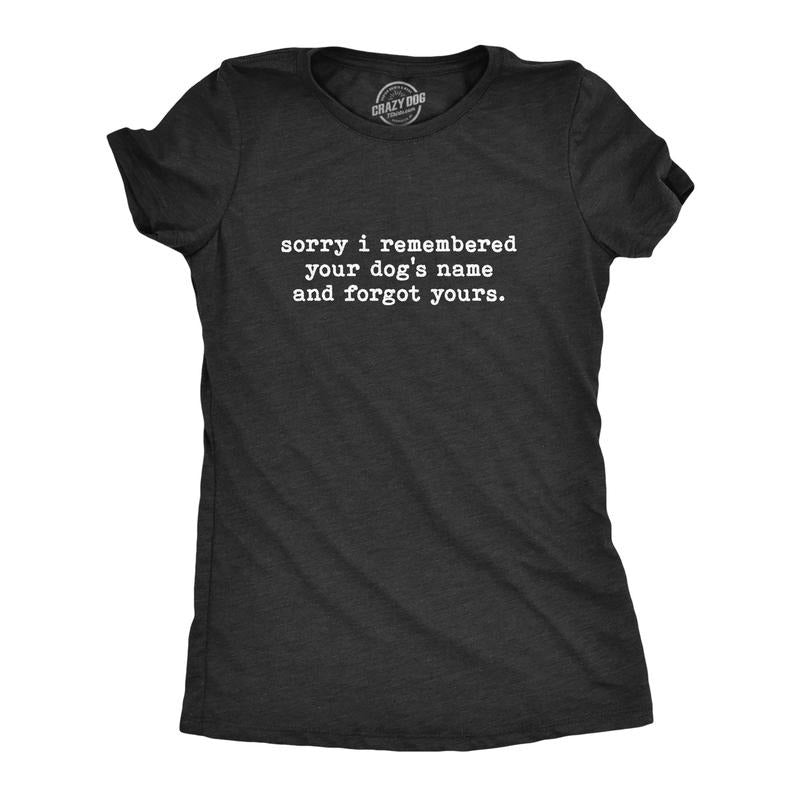 Sorry I Remembered Your Dogs Name Forgot Yours Funny Pup Funny Cute Vintage Black T-Shirts, Hoodie, Sweatshirt - T-Shirt, Sweatshirt, Hoodie