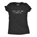Tell Your Dog I Said Hi Funny Cool Mom Humor Pet Puppy Lover Funny Cute Slimming Plus Sizes Introvert Funny Dog Novelty T Black T-Shirts, Hoodie, Sweatshirt - T-Shirt, Sweatshirt, Hoodie
