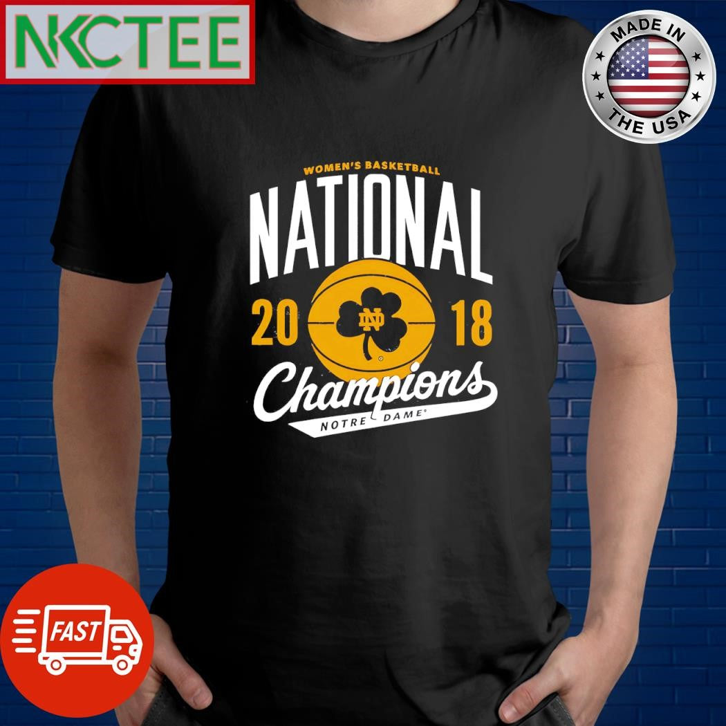 Women’s basketball national 2018 ball Champions Notre Dame shirt Unisex T-shirt, Sweatshirt, Hoodie, Long Sleeve Tee - T-Shirt, Sweatshirt, Hoodie