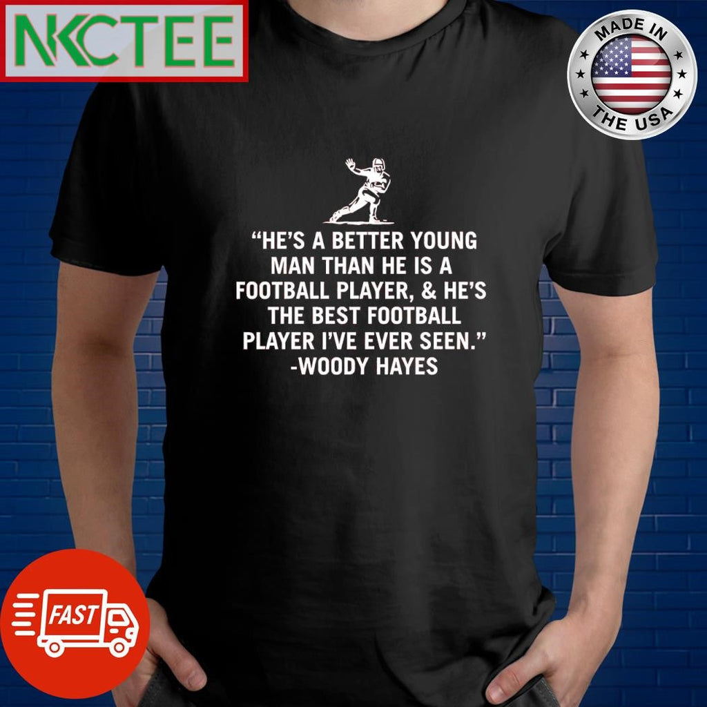 Woody Hayes he’s a better young man than he is a football player and he’s the best football player I’ve ever seen Archie Griffin shirt - T-Shirt, Sweatshirt, Hoodie