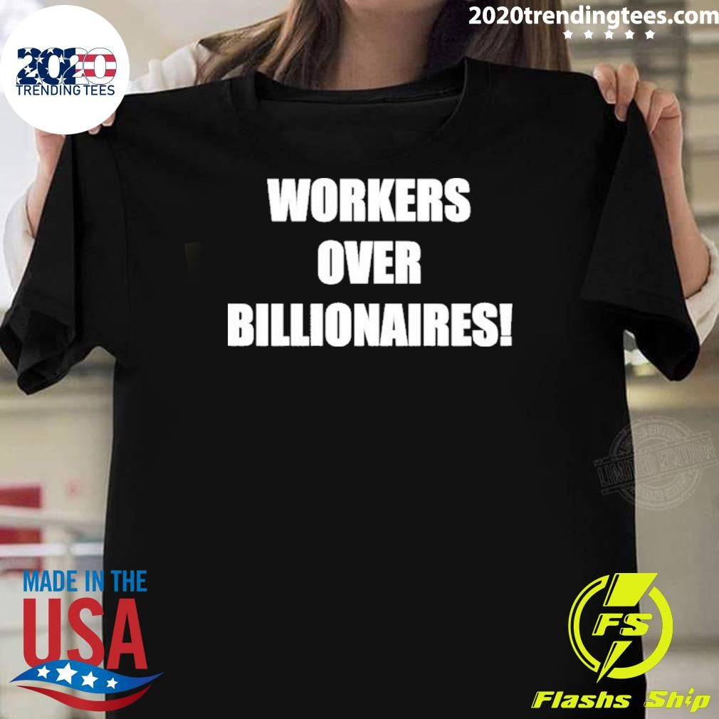 Workers Over Billionaires Shirt Unisex T-shirt, Sweatshirt, Hoodie, Long Sleeve Tee - T-Shirt, Sweatshirt, Hoodie