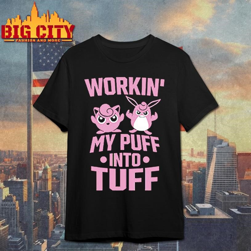 Working My Puff Into Tuff Shirt Unisex T-shirt, Sweatshirt, Hoodie, Long Sleeve Tee - T-Shirt, Sweatshirt, Hoodie
