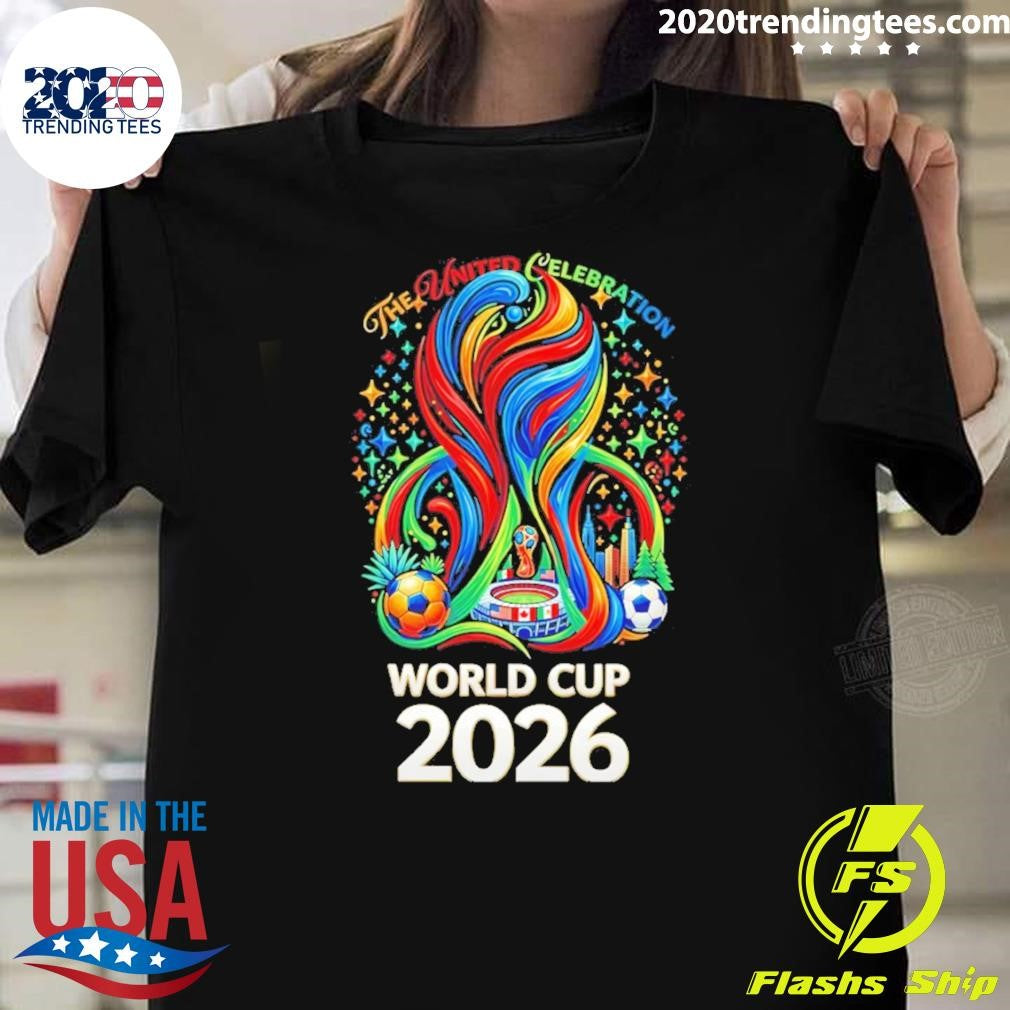 World Cup 2026 The United Celebration Shirt Unisex T-shirt, Sweatshirt, Hoodie, Long Sleeve Tee - T-Shirt, Sweatshirt, Hoodie