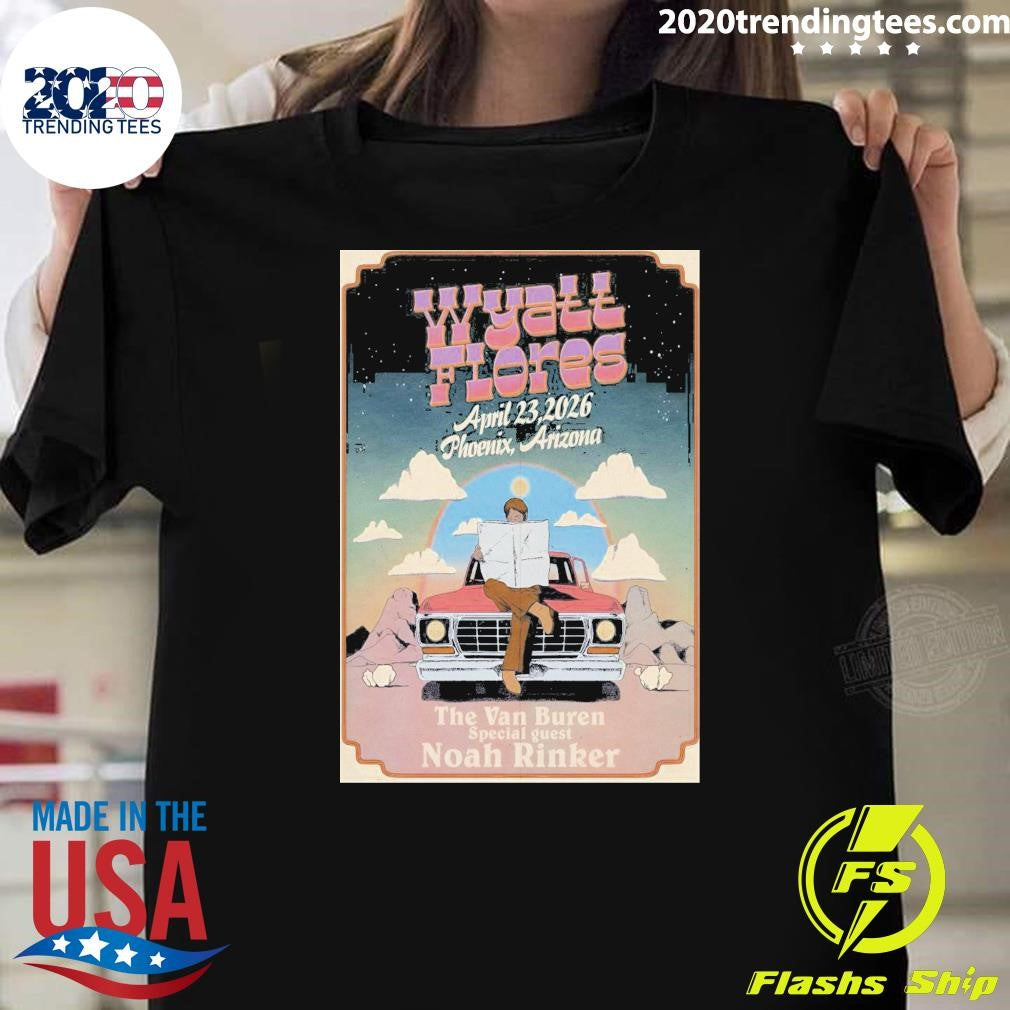 Wyatt Flores April 23 2026, Phoenix Arizona The Van Buren Special guest Noah Rinker Shirt Unisex T-shirt, Sweatshirt, Hoodie, Long Sleeve Tee - T-Shirt, Sweatshirt, Hoodie