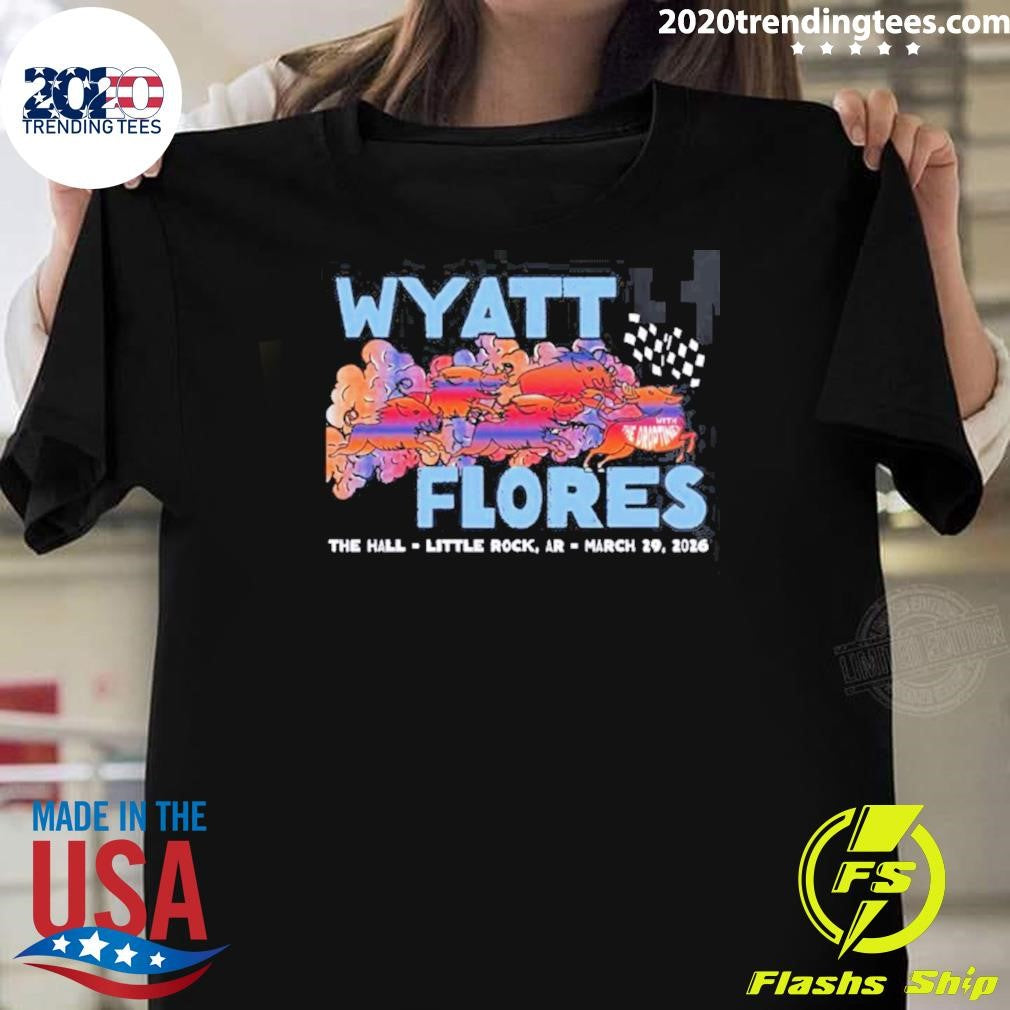 Wyatt Flores Little Rock Arizona 2026 Venue At The Hall On March 29 2026 Shirt Unisex T-shirt, Sweatshirt, Hoodie, Long Sleeve Tee - T-Shirt, Sweatshirt, Hoodie