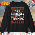 Y’All Seriously Need Training Ugly Christmas shirt Unisex T-shirt, Sweatshirt, Hoodie, Long Sleeve Tee - T-Shirt, Sweatshirt, Hoodie