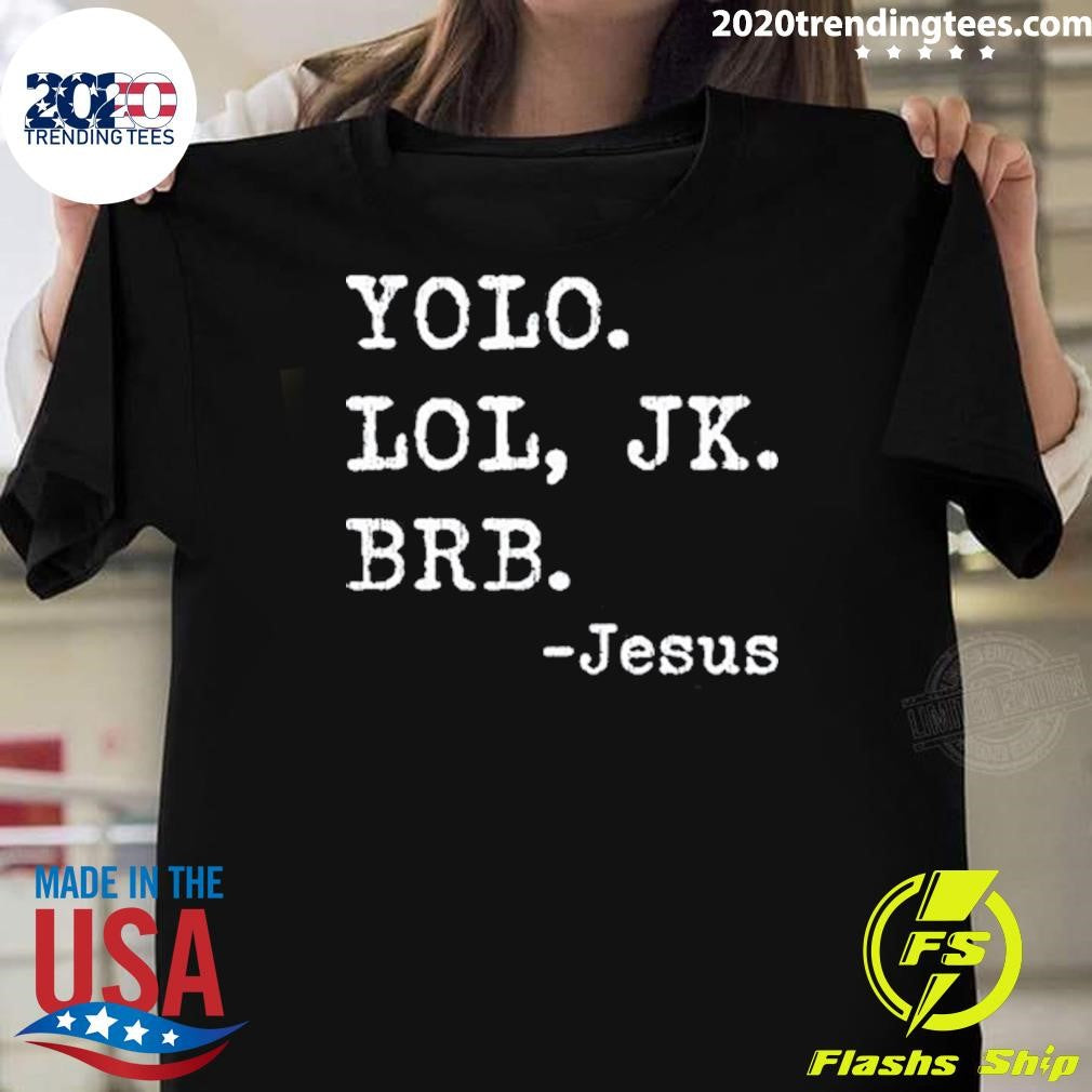 YOLO JK BRB Jesus Funny Christian Religious Shirt Unisex T-shirt, Sweatshirt, Hoodie, Long Sleeve Tee - T-Shirt, Sweatshirt, Hoodie
