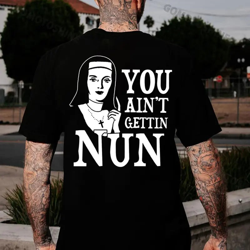 YOU AIN'T GETTIN NUN Nun Print T-Shirts, Hoodie, Sweatshirt - T-Shirt, Sweatshirt, Hoodie