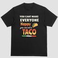 YOU CANT MAKE EVERYONE HAPPY YOU ARE NOT TACO T-Shirts, Hoodie, Sweatshirt - T-Shirt, Sweatshirt, Hoodie