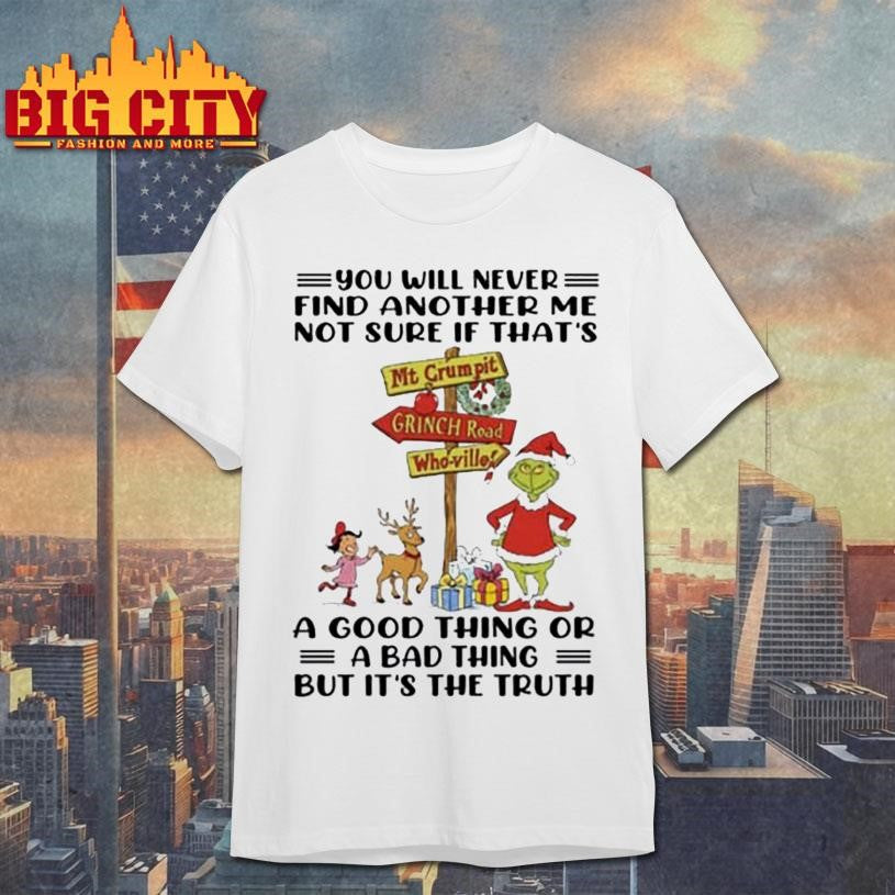YOU WILL NEVER FIND ANOTHER ME NOT SURE IF T HATS A GOOD THING OR A BAD THING BUT ITS THE TRUTH Shirt - T-Shirt, Sweatshirt, Hoodie