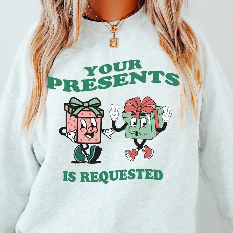YOUR PRESENTS IS REQUESTED ( RUNS TRUE SIZE GO UP ONE SIZE CASUAL ) Fit Womenswear T-Shirts, Hoodie, Sweatshirt - T-Shirt, Sweatshirt, Hoodie