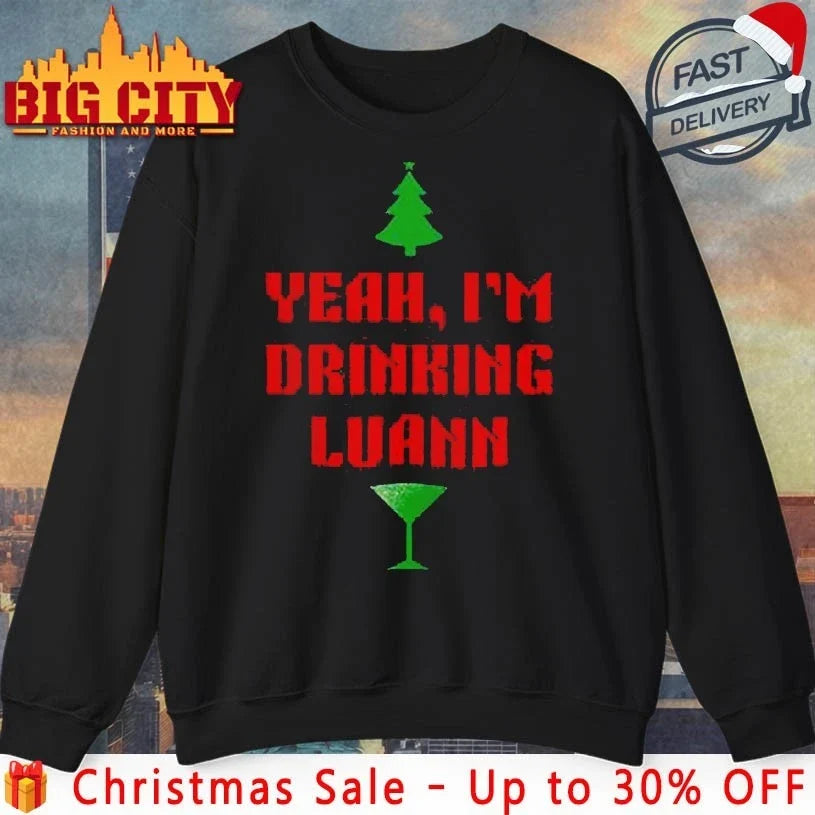 Yeah I’m Drinking Luann christmas shirt Unisex T-shirt, Sweatshirt, Hoodie, Long Sleeve Tee - T-Shirt, Sweatshirt, Hoodie