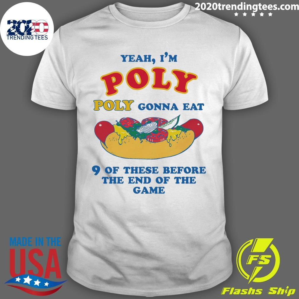 Yeah, Im Poly, Poly Gonna Eat 9 Of These Before The End Of The Game 2026 Shirt Unisex T-shirt, Sweatshirt, Hoodie, Long Sleeve Tee - T-Shirt, Sweatshirt, Hoodie