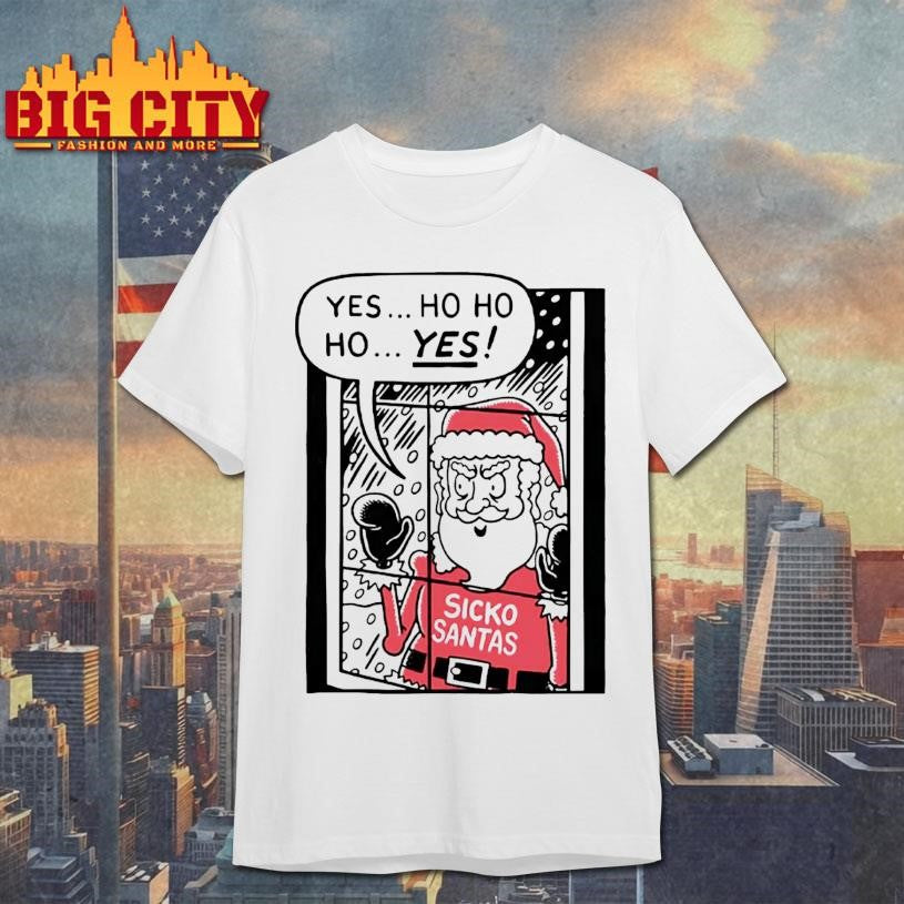 Yes Ho Ho Ho Santa Sickos Christmas Shirt Unisex T-shirt, Sweatshirt, Hoodie, Long Sleeve Tee - T-Shirt, Sweatshirt, Hoodie