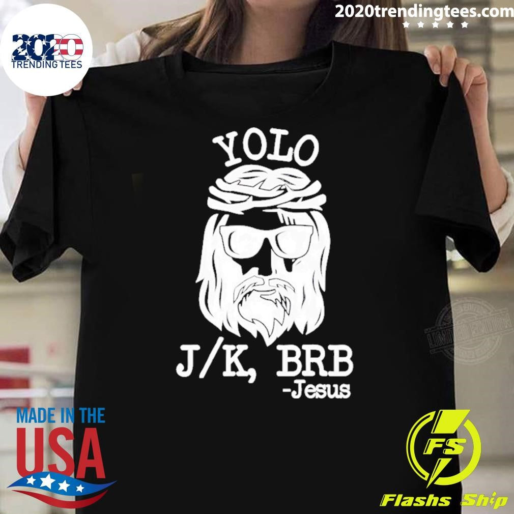 Yolo Jk Brb Jesus Funny 2026 Shirt Unisex T-shirt, Sweatshirt, Hoodie, Long Sleeve Tee - T-Shirt, Sweatshirt, Hoodie
