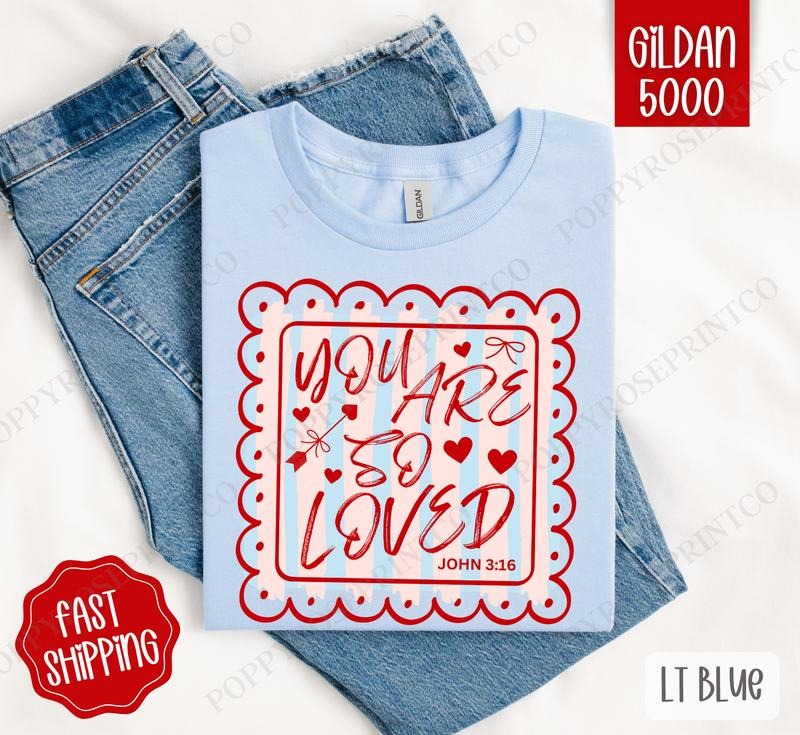 You Are So Loved Shirt Gildan Religious Valentine Plus Sizes T-Shirts, Hoodie, Sweatshirt - T-Shirt, Sweatshirt, Hoodie