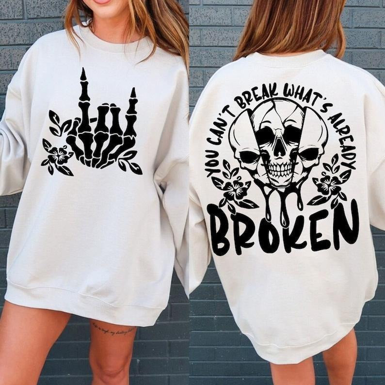 You Can'T Break What'S Already Broken Sarcastic Snarky Humor Skeleton Flower Skull T-Shirts, Hoodie, Sweatshirt - T-Shirt, Sweatshirt, Hoodie
