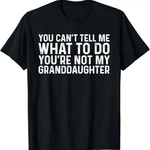 You Can'T Tell Me What Do You'Re Not My Granddaughter T-Shirts, Hoodie, Sweatshirt - T-Shirt, Sweatshirt, Hoodie