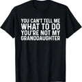 You Can'T Tell Me What Do You'Re Not My Granddaughter T-Shirts, Hoodie, Sweatshirt - T-Shirt, Sweatshirt, Hoodie