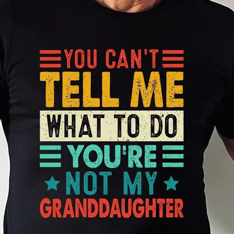You Can'T Tell Me What Do You'Re Not My Granddaughter Funny Shirt Granddaughter Shirt Novelty T-Shirts, Hoodie, Sweatshirt - T-Shirt, Sweatshirt, Hoodie