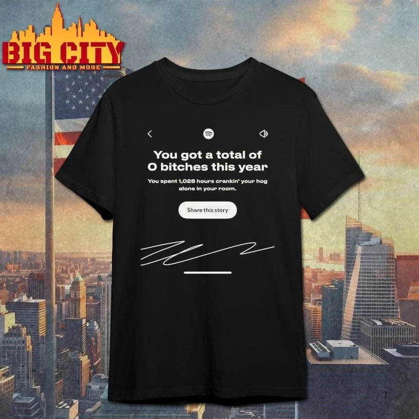 You Got A Total Of 0 Bitches This Year signature shirt Unisex T-shirt, Sweatshirt, Hoodie, Long Sleeve Tee - T-Shirt, Sweatshirt, Hoodie