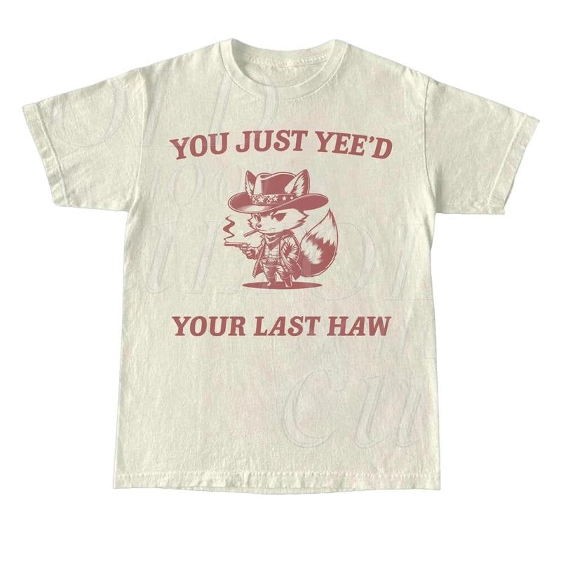 You Just Yee'D Your Last Haw Retro Funny Shirt Vintage Meme Relaxed Cotton Shirt Funny Friends T-Shirts, Hoodie, Sweatshirt - T-Shirt, Sweatshirt, Hoodie