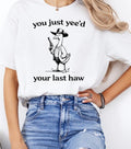 You Just Yeed Your Last Haw Shirt Silly Goose T-Shirts, Hoodie, Sweatshirt - T-Shirt, Sweatshirt, Hoodie
