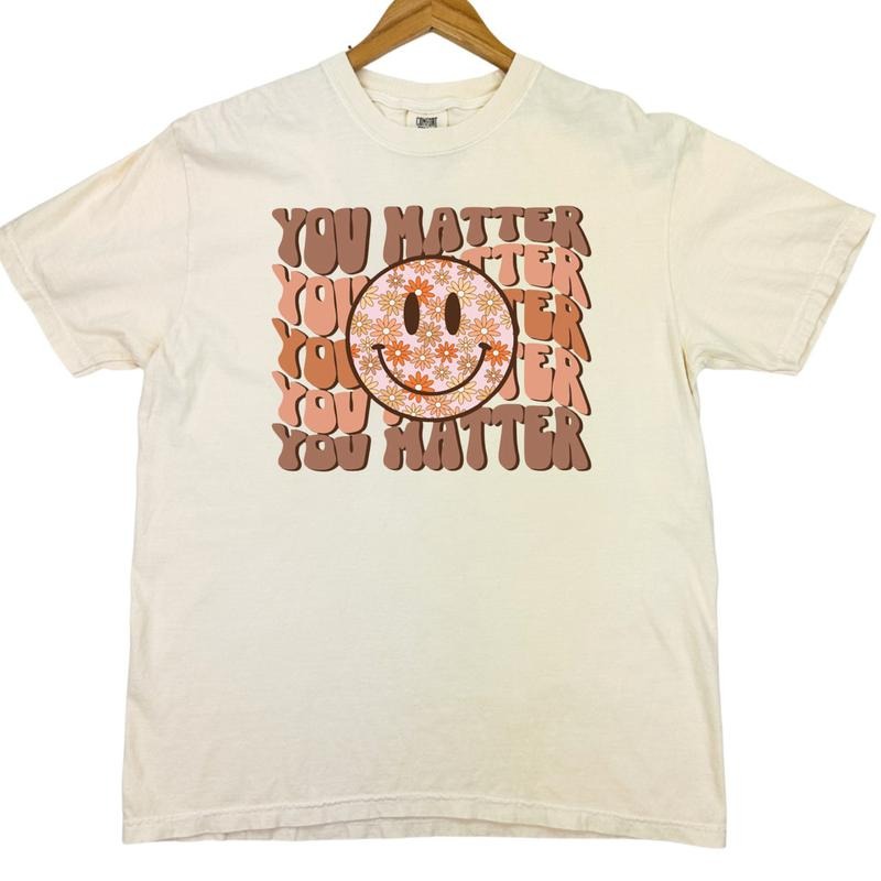 You Matter Comfort Colors T-Shirts, Hoodie, Sweatshirt - T-Shirt, Sweatshirt, Hoodie