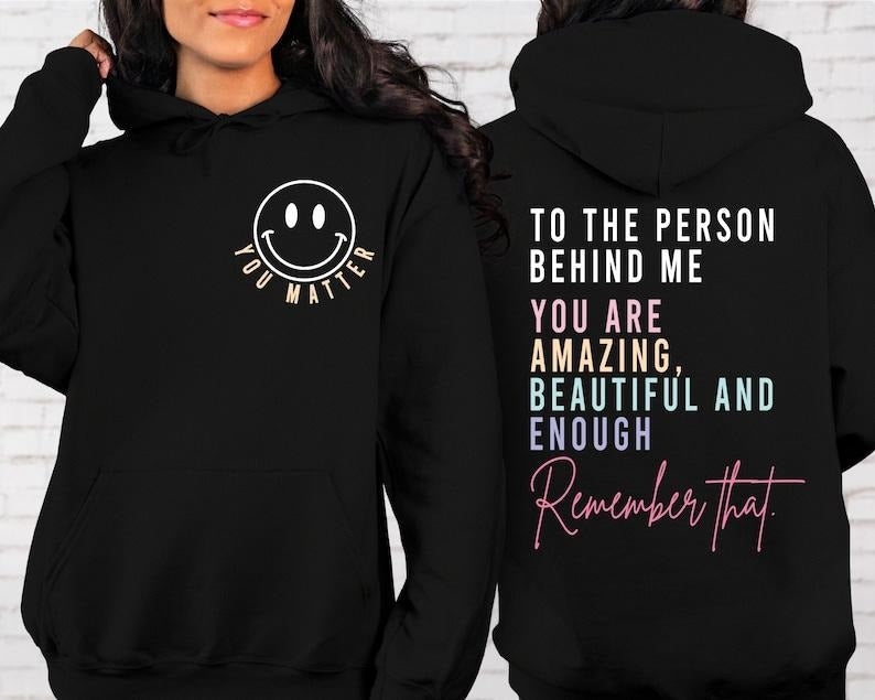 You Matter Front Back Inspirational Be Kind Mental Health Tomorrow Needs You Dear Person Behind Me ; Cotton Menswear T-Shirts, Hoodie, Sweatshirt - T-Shirt, Sweatshirt, Hoodie