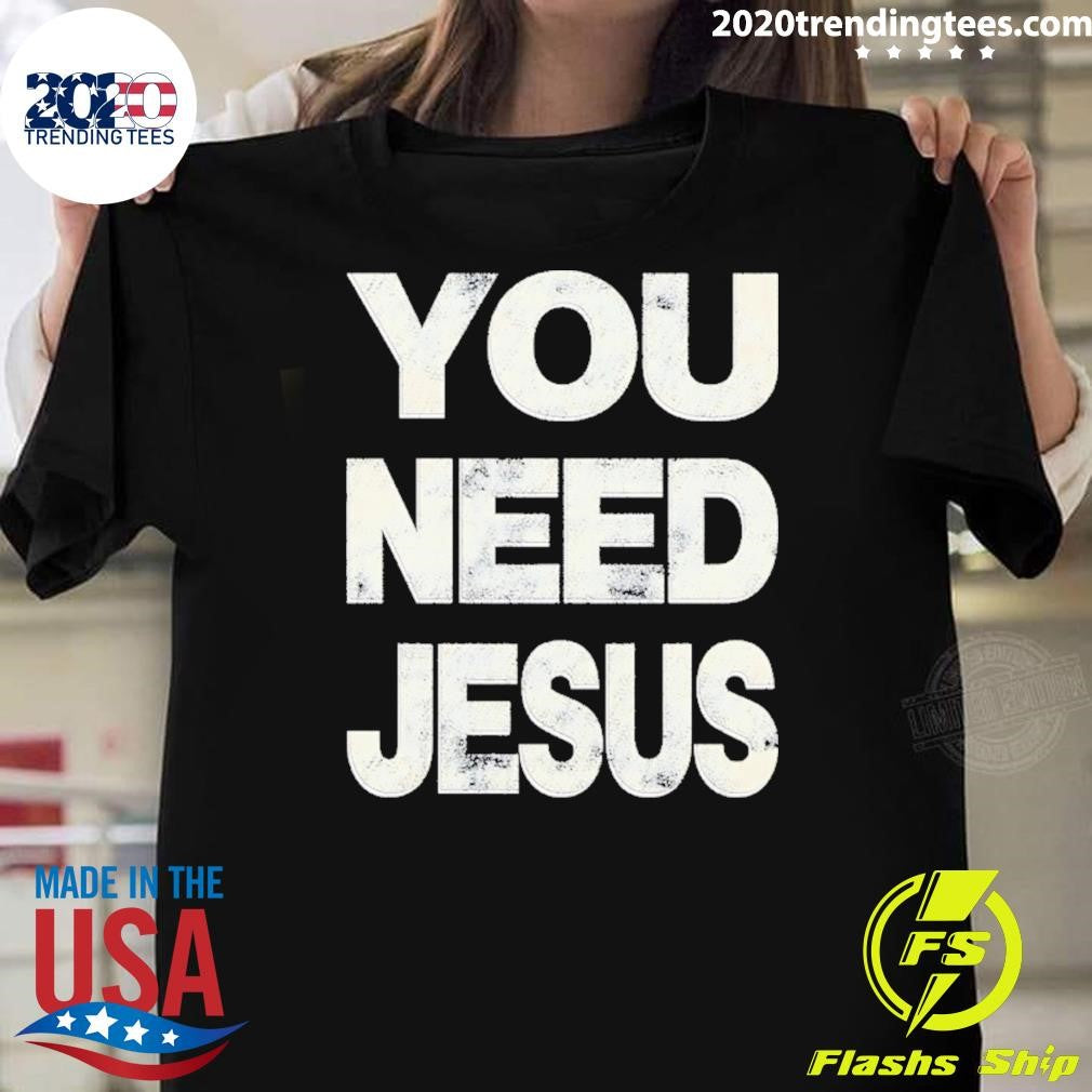 You Need Jesus Vintage Shirt Unisex T-shirt, Sweatshirt, Hoodie, Long Sleeve Tee - T-Shirt, Sweatshirt, Hoodie