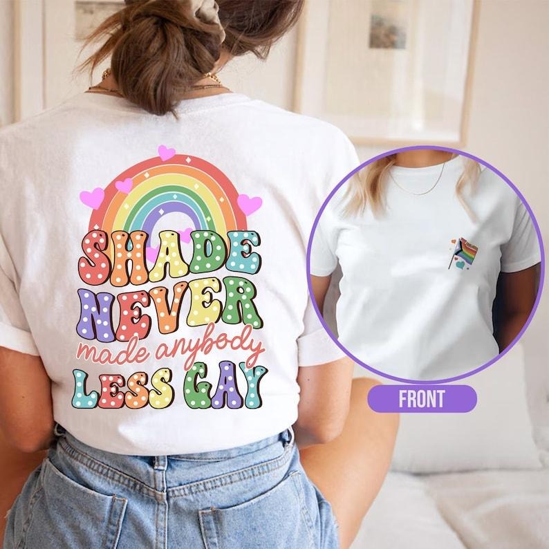 You Need Calm Down Shirt Gay Pride LGBT Pride Month Shirt Shade Never Made Anybody Less Gay Friends Pride Month Shirt T-Shirts, Hoodie, Sweatshirt - T-Shirt, Sweatshirt, Hoodie