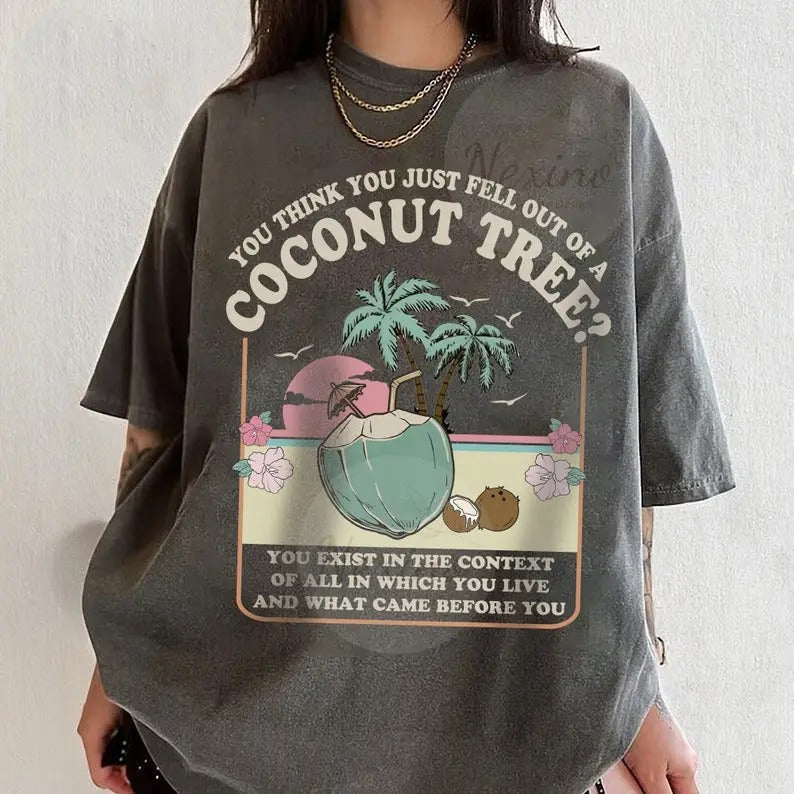 You Think You Just Fell Out Coconut Tree Kamala Harris Shirt Harris 2024 Shirt Democrat Shirt Kamala Coconut T-Shirts, Hoodie, Sweatshirt - T-Shirt, Sweatshirt, Hoodie