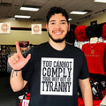 You cannot comply your way out of tyranny shirt Unisex T-shirt, Sweatshirt, Hoodie, Long Sleeve Tee - T-Shirt, Sweatshirt, Hoodie