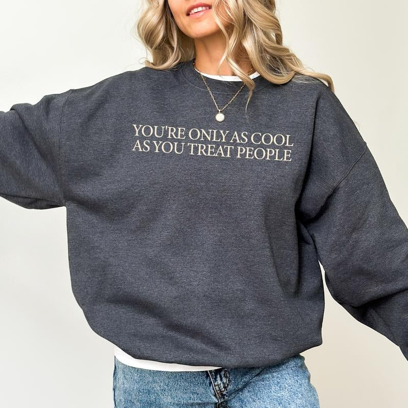 You'Re Only As Cool As You Treat People Be Kind Positivity Saying Printed Inspired Shirt Mom Choose Kindness Comfy Long Sleeve Unhinged Cotton Fabric Tops Soft Cozy Casual Womenswear T-Shirts, Hoodie, Sweatshirt - T-Shirt, Sweatshirt, Hoodie