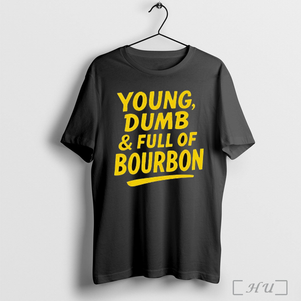 Young Dumb And Full Of Bourbon T Shirt Unisex T-shirt, Sweatshirt, Hoodie, Long Sleeve Tee - T-Shirt, Sweatshirt, Hoodie