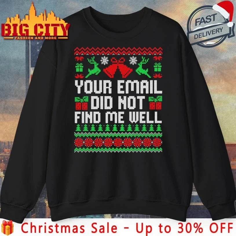 Your Email Did Not Find Me Well Christmas Ugly shirt Unisex T-shirt, Sweatshirt, Hoodie, Long Sleeve Tee - T-Shirt, Sweatshirt, Hoodie