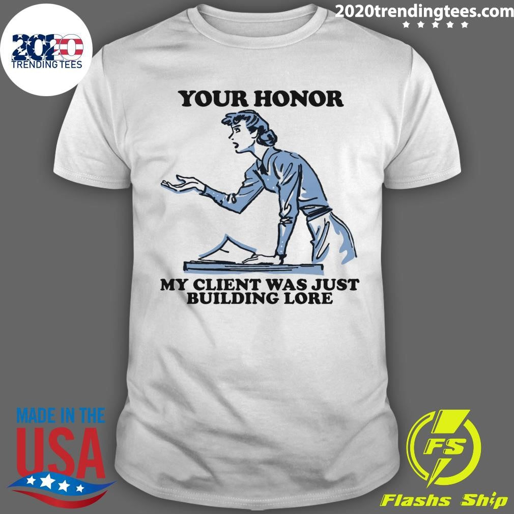 Your Honor, My Client Was Just Building Lore 2026 Tee Shirt Unisex T-shirt, Sweatshirt, Hoodie, Long Sleeve Tee - T-Shirt, Sweatshirt, Hoodie