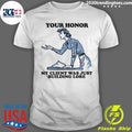 Your Honor, My Client Was Just Building Lore 2026 Tee Shirt Unisex T-shirt, Sweatshirt, Hoodie, Long Sleeve Tee - T-Shirt, Sweatshirt, Hoodie