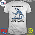 Your Honor Who Gives A Fuck Lowkey Girl Funny Shirt Unisex T-shirt, Sweatshirt, Hoodie, Long Sleeve Tee - T-Shirt, Sweatshirt, Hoodie
